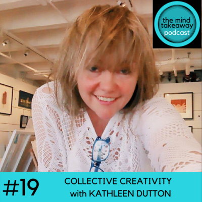 #19: Collective Creativity with Kathleen Dutton