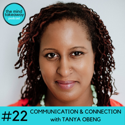#22: Communication and Connection with Tanya Obeng
