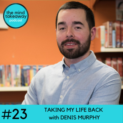 #23: Taking My Life Back with Denis Murphy