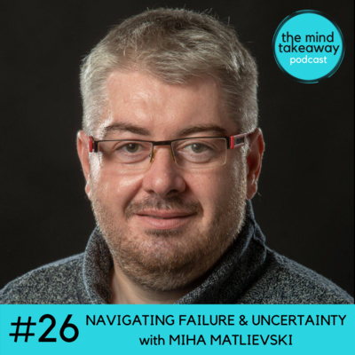 #26: Navigating Fear and Uncertainty with Miha Matlievski
