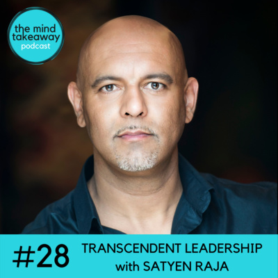 #28: Transcendent Leadership with Satyen Raja