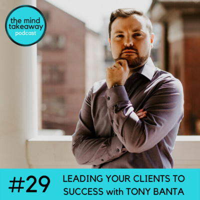 #29: Leading Your Clients to Success with Tony Banta