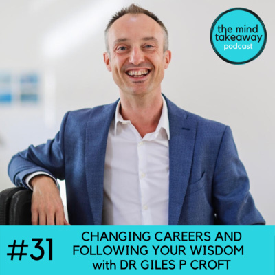 #31: Changing Careers and Following Your Wisdom with Dr Giles P Croft
