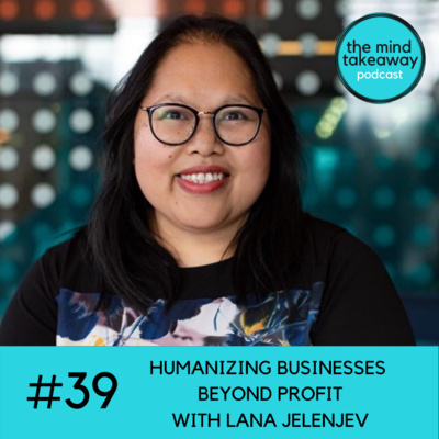 #39: Humanizing Businesses Beyond Profit with Lana Jelenjev