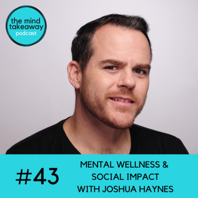 #43: Mental Wellness and Social Impact with Joshua Haynes