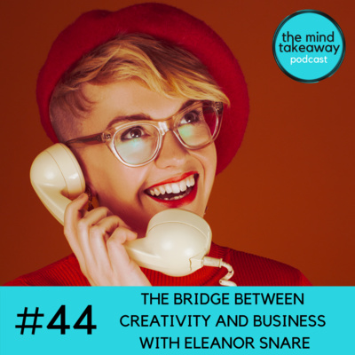 #44: The Bridge Between Creativity and Business with Eleanor Snare