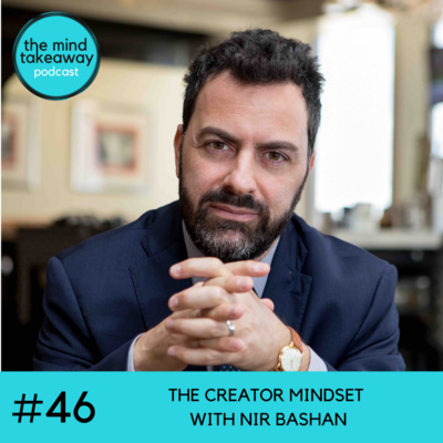 #46: The Creator Mindset with Nir Bashan