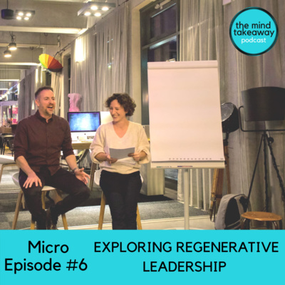 Micro Episode 6 - Exploring Regenerative Leadership