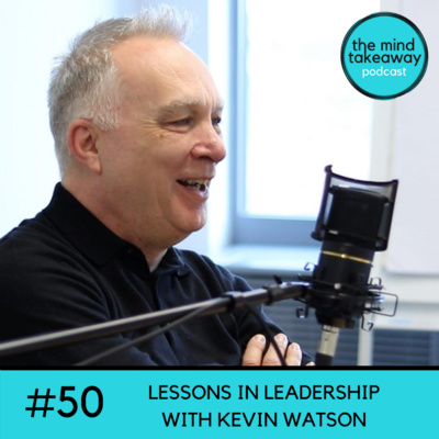 #50: Lessons in Leadership with Kevin Watson