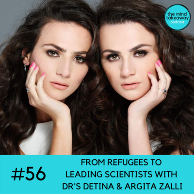 #56: From Refugees to Leading Scientists with Dr's Detina and Argita Zalli