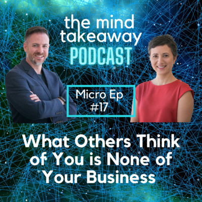 Micro Episode 17 - What Others Think of You is None of Your Business