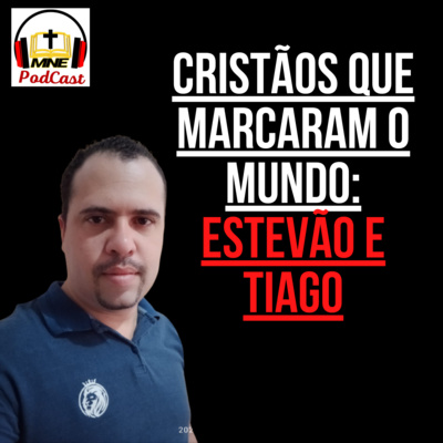 # 071- MNE - Cristãos que marcaram o mundo: Estevão e Tiago  episode artwork