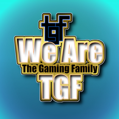 We Are TGF - The Gaming Family Podcast