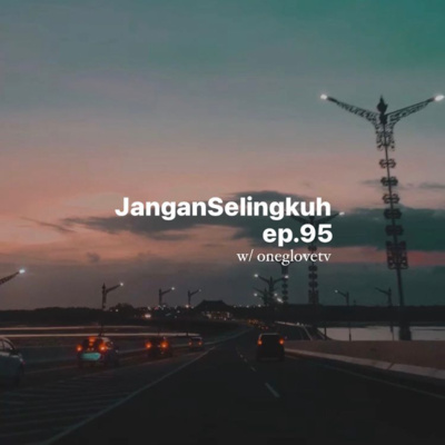 Ep. 95: Jangan Selingkuh w/ oneglovetv