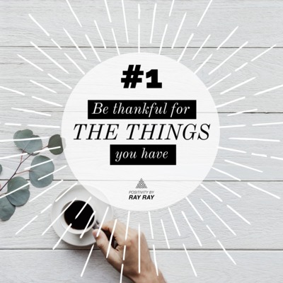 #1 - Be thankful for the things you have