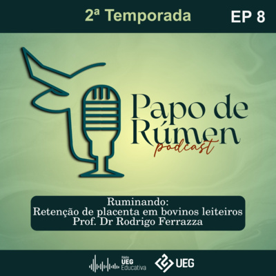 T2 EP8 | Papo de rúmen | Entrevista sobre Retenção de placenta com o Professor Rodrigo Ferrazza.