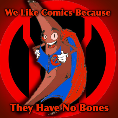 We Like Comics... Because They Have no Bones (Boneless Comics Podcast)
