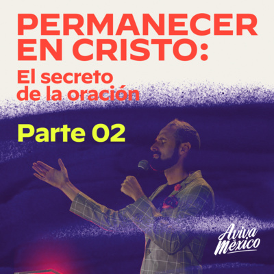 PERMANECER EN CRISTO: El secreto de la oración - PARTE 2 episode artwork