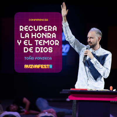 AvivaFest 2022 Conferencia 07 - Recupera la honra y el temor de Dios episode artwork