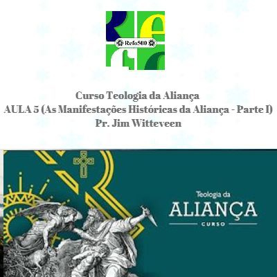 #40 CURSO TEOLOGIA DA ALIANÇA | AULA 5 - As Manifestações Históricas da Aliança - Parte I | Pr. Jim Witteveen episode artwork