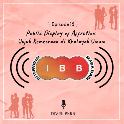 IBB Eps. 15 - "Public Display of Affection: Unjuk Kemesraan di Khalayak Umum"