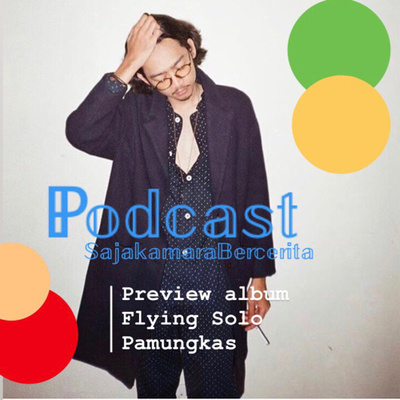 (Eps.9) Sajak Musik - Preview album Flying Solo “PAMUNGKAS”