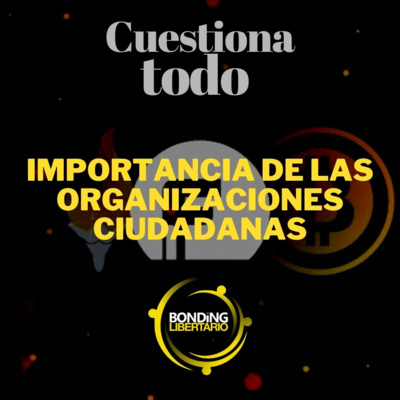 La importancia de las organizaciones ciudadanas - Bonding Libertario - 11 06 2021