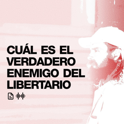 Cuál es el verdadero enemigo del libertario