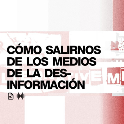 Cómo salirnos de los medios de la desinformación