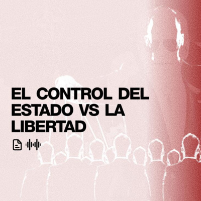 El control del Estado vs La libertad