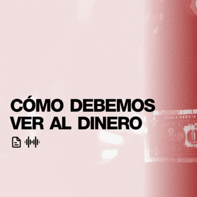 Cómo debemos ver al dinero