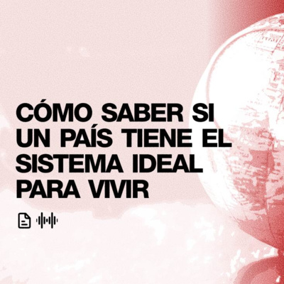 Cómo saber si un país tiene el sistema ideal para vivir