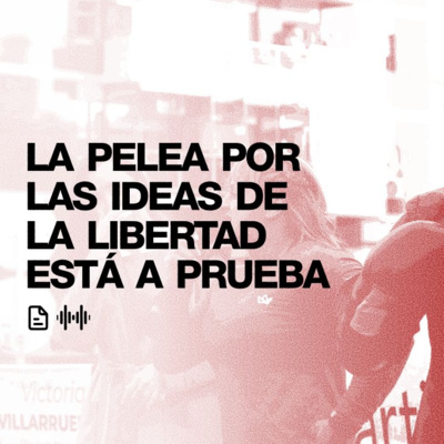 La pelea por las ideas de la libertad está a prueba