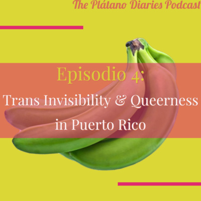 Episode 4: Trans Invisibility & Queerness in Puerto Rico