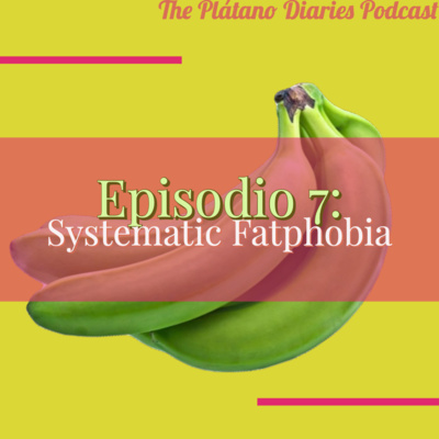 Episode 7: Systematic Fatphobia