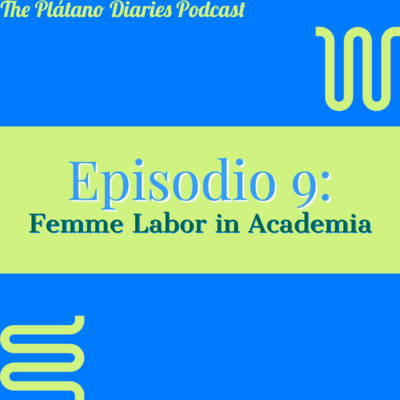 Episode 9: Femme Labor in Academia