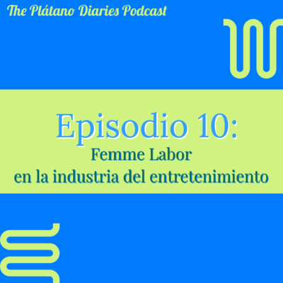 Episode 10: Femme Labor in the entertainment industry