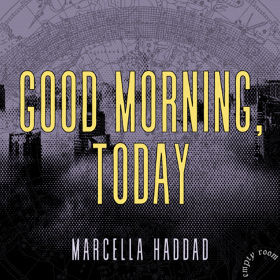 GOOD MORNING, TODAY by Marcella Haddad GOOD MORNING, TODAY by Marcella Haddad