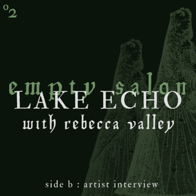 LAKE ECHO with Rebecca Valley (Empty Salon) LAKE ECHO with Rebecca Valley (Empty Salon)