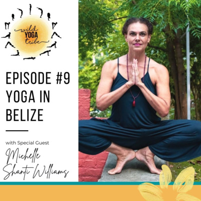 #9 - Yoga is a technology for humanity - Yoga in Belize with Michelle Shanti Williams