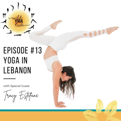#13 - Yoga is a Sanctuary - Yoga in Lebanon with Tracy Estefane