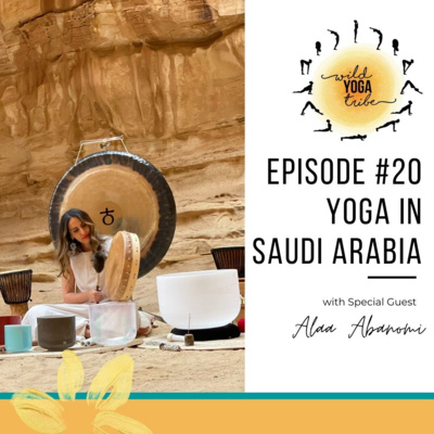 #20 - The Science and Sanctuary of Sound - Yoga in Saudi Arabia with Alaa Abanomi