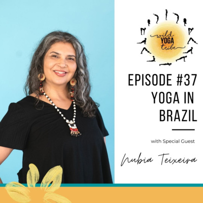 #37 - Yoga is Grace, A Way To Converse With The Divine - Yoga in Brazil with Nubia Teixeira