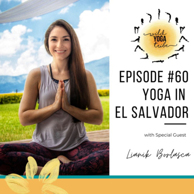 #60 - Paradigms around the Practice - Yoga in El Salvador with Lianik Borlasca