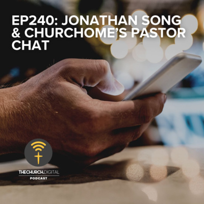 EP240 - Jonathan Song and Churchome’s Pastor Chat