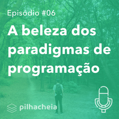 A beleza dos paradigmas de programação 💫 PilhaCheia #06