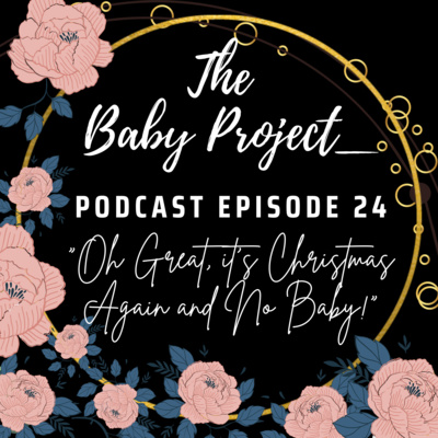 [Infertility] E24: "Oh Great, it's Christmas Again and No Baby!"