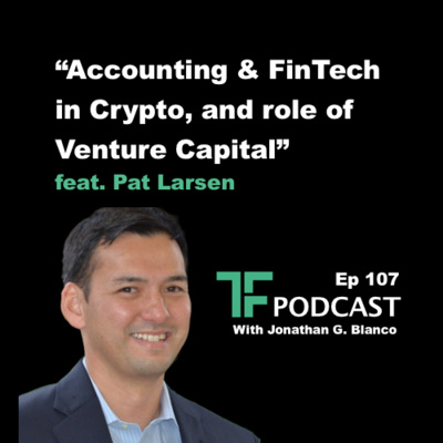 Episode 107: "“Accounting & FinTech in Crypto, and role of Venture Capital”" | Interview with Pat Larsen