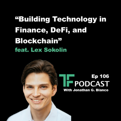 Episode 106: "Building Technology in Finance, DeFi, and Blockchain" | Interview with Lex Sokolin