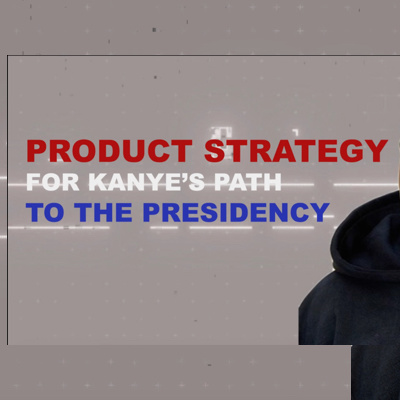 Special Episode: Product Strategy Lessons from Kanye's Presidential Run